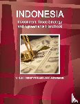 Inc Ibp - Indonesia Investment, Trade Strategy and Agreements Handbook - Strategic Information and Basic Agreements