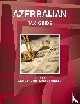 Ibp, Inc - Azerbaijan Tax Guide Volume 1 Strategic, Practical Information, Regulations