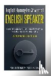 Nelson, Whitney - English Fluency For Advanced English Speaker: How To Unlock The Full Potential To Speak English Fluently