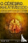 Cicurel, Ronald - O Cerebro Relativistico: Como ele funciona e por que ele não pode ser simulado por uma maquina de Turing