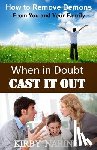Narine, Kirby - When In Doubt Cast It Out: How to Remove Demons from You and Your Family