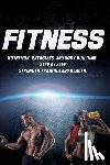 Howard, Joanne - Fitness: Nutrition, Exercises, and Body Building. Step By Step Strength Training and Health
