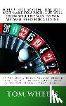 Wheels, Tom - A roulette system that will not make you rich, but will show you the way to win all you need for a living: If you see a table full of people and then