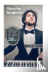 Mosier, Tanya - Piano for Beginners: Learn to Play Piano with Easy to Follow Piano Lessons, Piano Chords, and Piano Techniques That Will Boost Your Progres