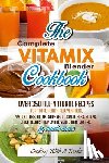 Foodie - Complete Vitamix Blender Cookbook: Over 350 All-Natural Recipes For Total Health Rejuvenation, Weight Loss, Detox, Superfood Smoothies, Spice Blends,
