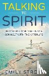 Stroia, Emily - Talking to Spirit: How to Become a Medium & Connect with the Afterlife