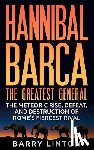Linton, Barry - Hannibal Barca, The Greatest General: The Meteoric Rise, Defeat, And Destruction Of Rome's Fiercest Rival