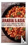 Maryam, Umm - Arabia & Asia: A Cookbook With Recipes From Egypt, Morocco, Persia, & Pakistan - A Cookbook with Recipes from Egypt, Morocco, Persia, & Pakistan