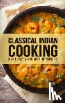 Maryam, Umm - Classical Indian Cooking: Simple, Easy, and Unique Indian Recipes