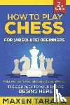 Tarafa, Maxen - Chess: How to Play Chess for (Absolute) Beginners