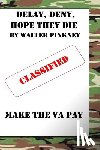Pinkney Sr, Walter C. - Delay, Deny, Hope They Die: Winning Your Battle With The VA Appeal Process
