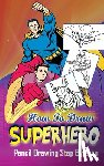 Publication, Gala - How To Draw Superheroes: Pencil Drawings Step by Step: Pencil Drawing Ideas for Absolute Beginners