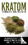 Willis, Colin - Kratom: The Truth About Mitragyna Speciosa: An Introductory Guide to Capsules, Powder, Extract, And The Full Effects