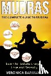 Baruwal, Veronica - Mudras: The Complete Guide to Mudras - Learn To Radiate Energy, Love and Serenity