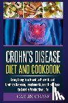 Chase, Cailin - Crohns Disease: The Ultimate Guide For The Treatment and Relief From Crohn's Disease ( Crohns Disease Crohns Cookbook)