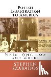 Szabados, Stephen - Polish Immigration to America