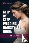 Darby, Bella - Step by Step Wedding Hairstyles: Best and Easy Step by Step Wedding Hairstyles that takes 15 Minutes or Less (Wedding Hairstyles, Wedding Hair, Bridal
