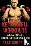 Surefire, Sage - Kettlebell Workouts: One Kettlebell 100 Exercises - The Superior Soviet Approach To Absolute Fitness; Kettlebell Workouts And Kettlebell Training