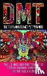Willis, Colin - Dmt: The Truth About Dimethyltryptamine: The Ultimate Beginner's Guide To A Revolutionary Compound And Its Full Effects