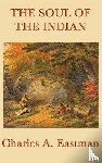 Eastman, Charles A - The Soul of the Indian