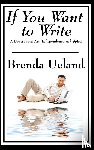 Ueland, Brenda - If You Want to Write