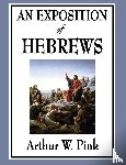 Pink, Arthur W - An Exposition of Hebrews