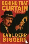 Biggers, Earl Derr - Behind That Curtain
