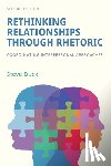 Duck, Steve - Rethinking Relationships Through Rhetoric: Coordinating Interpersonal Approaches