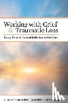Counselman Carpenter, Elisabeth - Working with Grief and Traumatic Loss: Theory, Practice, Personal Reflection, and Self-Care