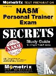 Nasm Exam Secrets Test Prep - NASM Personal Trainer Exam Study Guide: NASM Test Review for the National Academy of Sports Medicine Board of Certification Examination