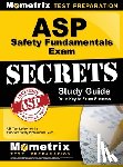ASP Exam Secrets Test Prep - ASP Safety Fundamentals Exam Secrets Study Guide: ASP Test Review for the Associate Safety Professional Exam