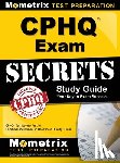 Cphq Exam Secrets Test Prep - Cphq Exam Secrets Study Guide: Cphq Test Review for the Certified Professional in Healthcare Quality Exam