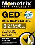 Matthew Bowling - GED Study Guide 2023-2024 All Subjects - 3 Full-Length Practice Tests, GED Prep Book Secrets, Step-By-Step Review Video Tutorials: [Certified Content