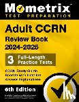 Bowling, Matthew - Adult CCRN Review Book 2024-2025 - 3 Full-Length Practice Tests, CCRN Study Guide Secrets with Detailed Answer Explanations: [6th Edition]
