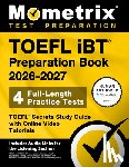 Bowling, Matthew - TOEFL IBT Preparation Book 2026-2027 - 4 Full-Length Practice Tests, TOEFL Secrets Study Guide with Online Video Tutorials: [Includes Audio Links for