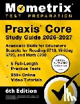 Bowling, Matthew - PRAXIS Core Study Guide 2026-2027 - 5 Full-Length Practice Tests, 250+ Online Video Tutorials, Academic Skills for Educators Secrets for Reading 5713,