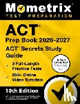 Bowling, Matthew - ACT Prep Book 2026-2027 - 3 Full Length Practice Tests, 250+ Online Video Tutorials, ACT Secrets Study Guide: [10th Edition]