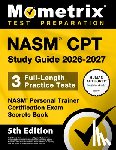 Bowling, Matthew - Nasm CPT Study Guide 2026-2027 - 3 Full-Length Practice Tests, Nasm Personal Trainer Certification Exam Secrets Book: [5th Edition]