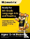 Bowling, Matthew - Ready For 8th Grade Language Arts and Reading: A Summer Learning Activity Workbook For Students Entering Grade 8 [Ages 13-14]