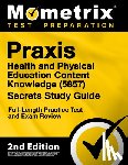 Bowling, Matthew - Praxis Health and Physical Education Content Knowledge 5857 Secrets Study Guide - Full-Length Practice Test and Exam Review: [2nd Edition]