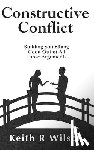 Wilson, Keith R. - Constructive Conflict: Building Something Good Out of All Those Arguments