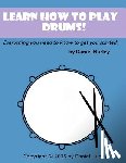 Hurley, Daniel - Learn How to Play Drums!: Everything you need to know to get you started