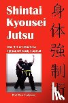 Anderson, Dan - Shintai Kyousei Jutsu: The Art of Effortless Opponent Body Control