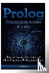 Key, Sam - PROLOG Programming Success in a Day: Beginners Guide to Fast, Easy and Efficient Learning of PROLOG Programming