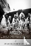 Charles River - The Tuskegee Airmen: The History and Legacy of America's First Black Fighter Pilots in World War II