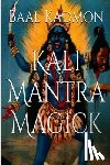 Kadmon, Baal - Kali Mantra Magick: Summoning The Dark Powers of Kali Ma