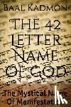 Kadmon, Baal - The 42 Letter Name of God: The Mystical Name Of Manifestation