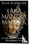 Kadmon, Baal - Tara Mantra Magick: How To Use The Power Of The Goddess Tara