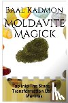 Kadmon, Baal - Moldavite Magick: Tap Into The Stone Of Transformation Using Mantras