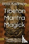 Kadmon, Baal - Tibetan Mantra Magick: Tap Into The Power Of Tibetan Mantras